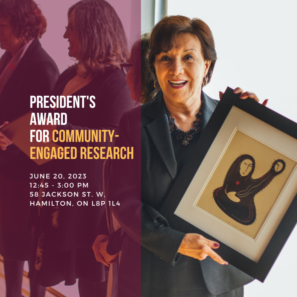 President's Award for Community-Engaged Research. June 20, 2023, 12:45-3:00pm. 58 Jackson St. W, Hamilton, ON L8P 1L4